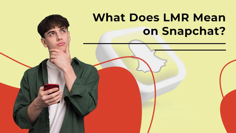 What Does LMR Mean on Snapchat? A Clear Guide for New and Regular Users