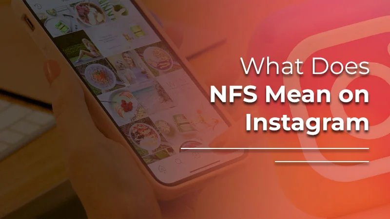 What Does NFS Mean on Instagram? All Meanings Explained with Examples!