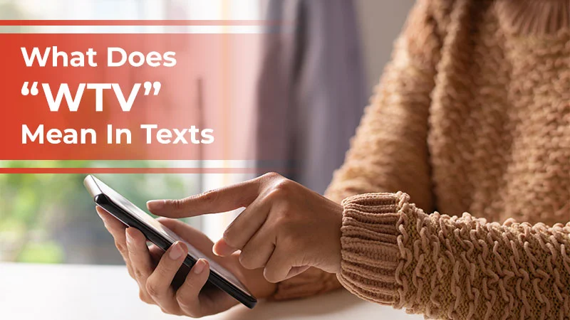 What Does “WTV” Mean in Texts? Meaning, Usage, Tone, and Real Examples