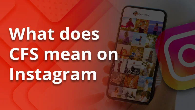 What Does CFS Mean on Instagram? A Complete Guide for New & Regular Users!